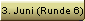 3. Juni (Runde 6)